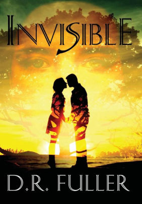 Invisible by D.R. Fuller